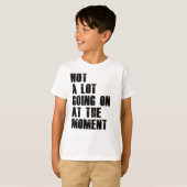 シャツがノーと言っただけで、今のところ大したことはない Tシャツ (正面フル)