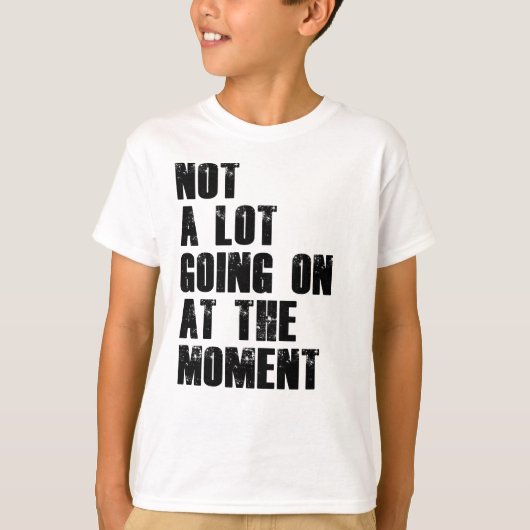 シャツがノーと言っただけで、今のところ大したことはない Tシャツ (正面)