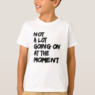 シャツの引用文デザインは今のところ大したことはない Tシャツ