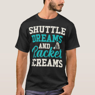 シャトルドリームとラケットの悲鳴 面白いバドミントン Tシャツ