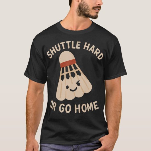 シャトルハードか帰宅か 面白いバドミントン 引用 Tシャツ (正面)