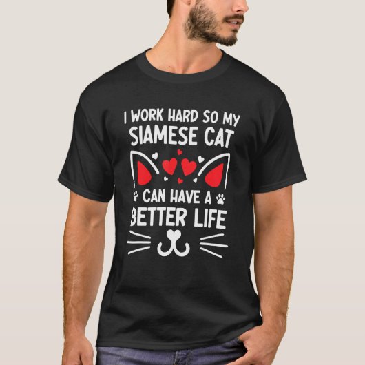 シャム猫がより良い生活を送れるように一生懸命働きます Tシャツ (正面)