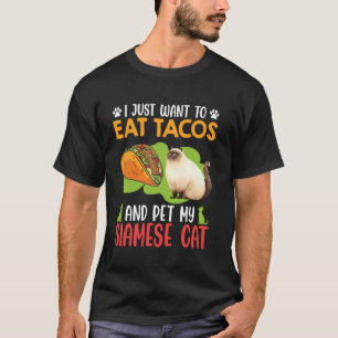 シャム猫はタコスを食べて私のシャムを撫でたいだけ Tシャツ