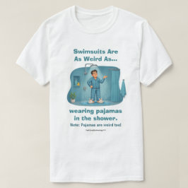 シャワーでパジャマは変だけど水着も同じ Funny  Tシャツ