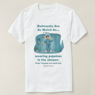 シャワーでパジャマは変だけど水着も同じ Funny Tシャツ