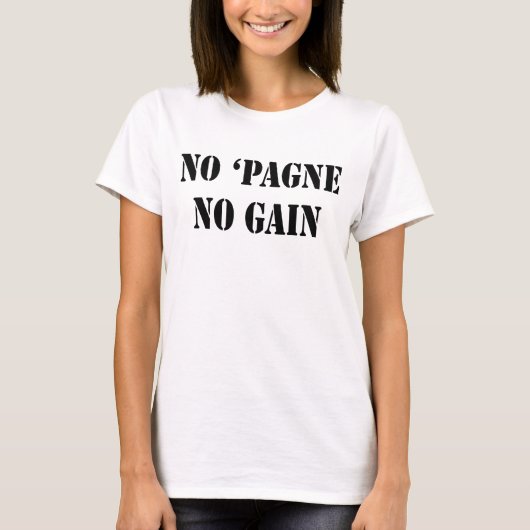 シャンパンなし'Pagne No Gain Womens Tee Shirt Tシャツ (正面)