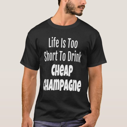 シャンパンライフが短すぎて安いシャンパンを飲めない Tシャツ (正面)