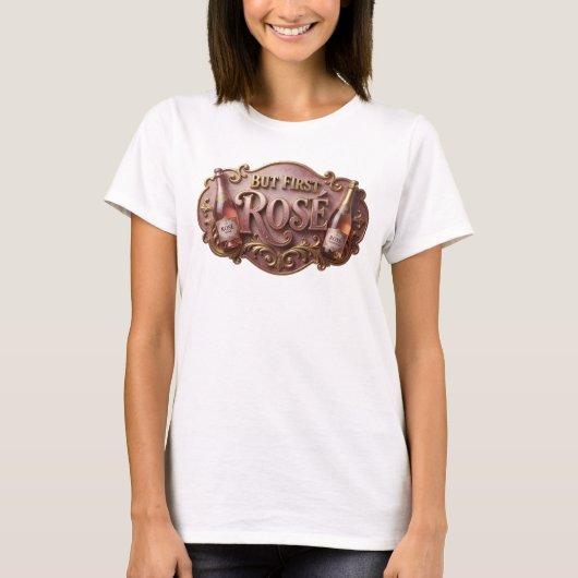 シャープピンクBUT FIRST ROSカスタムTシャツ Tシャツ (正面)