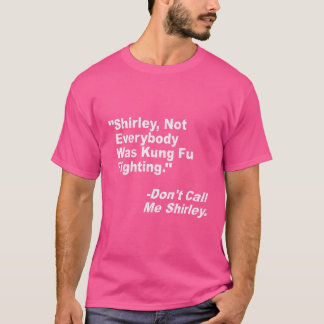 シャーリー確かに誰もがカンフー戦っていたわけではない Tシャツ