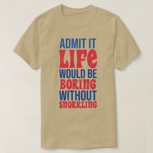 シュノーケリングなしで退屈な人生を認める Tシャツ (デザイン正面)