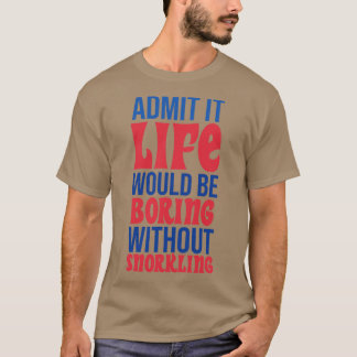 シュノーケリングなしで退屈な人生を認める Tシャツ