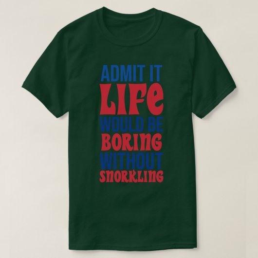 シュノーケリングなしで退屈な人生を認める Tシャツ (デザイン正面)
