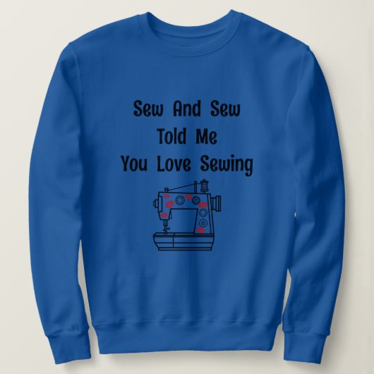 シューとシューは私にあなたを愛する裁縫 スウェットシャツ (デザイン正面)