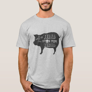 ショーのお母さんは4hショーのワイシャツの家畜のブタショーを疲れさせ tシャツ