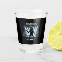 ショーもあなたは死んでいもしる必要がある – ショットグラス