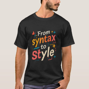 シンタックスからスタイルへ 面白いクリエイティブ ウェブデベロッパー Tシャツ