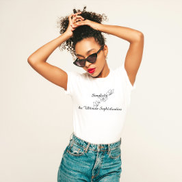 「シンプルは究極の洗練さ」 Tシャツ