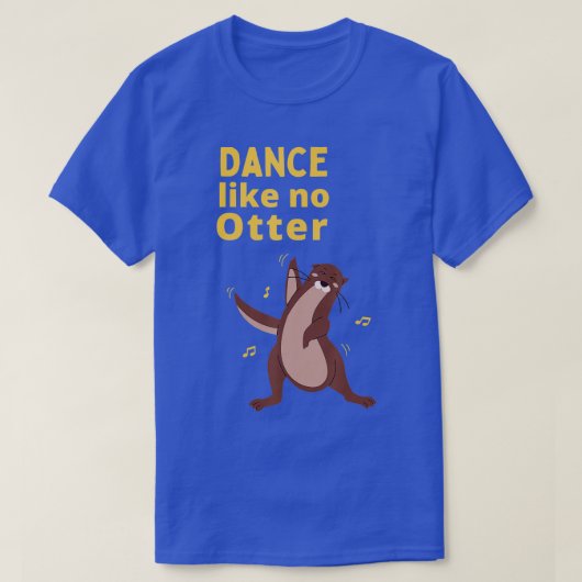 シーおもしろいオッタギフトアイディアダンスのようにNo Otter Tシャツ (デザイン正面)