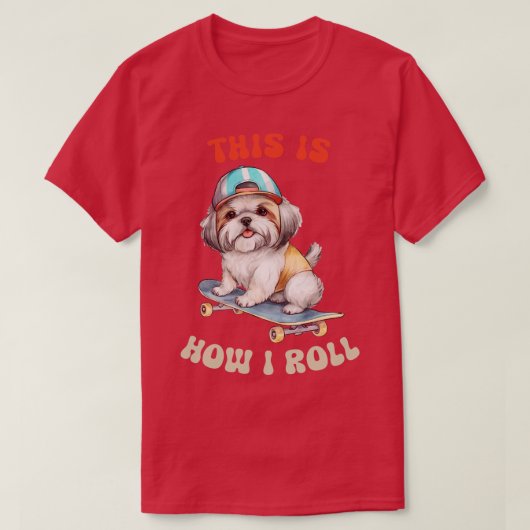 シーズー（犬）Tzuこれが私の転がやり方 Tシャツ (デザイン正面)