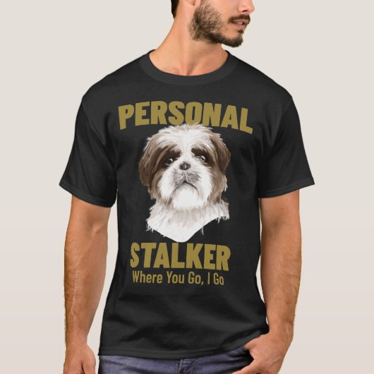 シーズー（犬）Tzu個人的なストーカーどこ行く私 Tシャツ (正面)