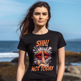 シーッ！Not Today - The At 保熱狂する Bay - Tシャツ