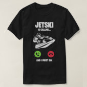 ジェットスキーの呼び出し私はギフトに行かなければならない Tシャツ (デザイン正面)
