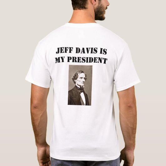 ジェファーソン・デイヴィスは私の大統領です Tシャツ (裏面)