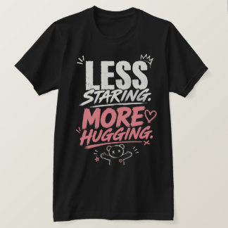 ジェンズの推し活 Less Staring More Hugging Tシャツ