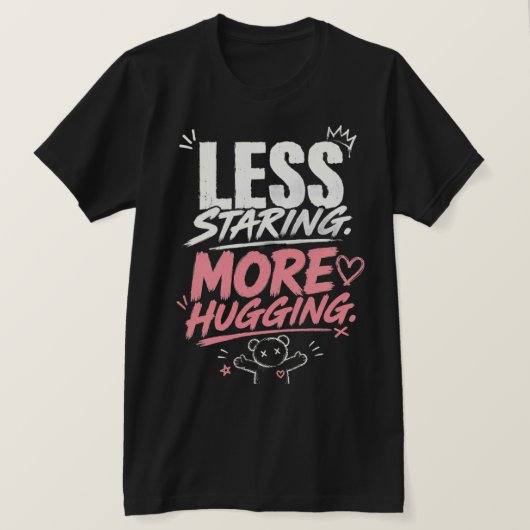 ジェンズの推し活 Less Staring More Hugging Tシャツ (デザイン正面)
