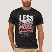 ジェンズの推し活 Less Staring More Hugging Tシャツ (正面)