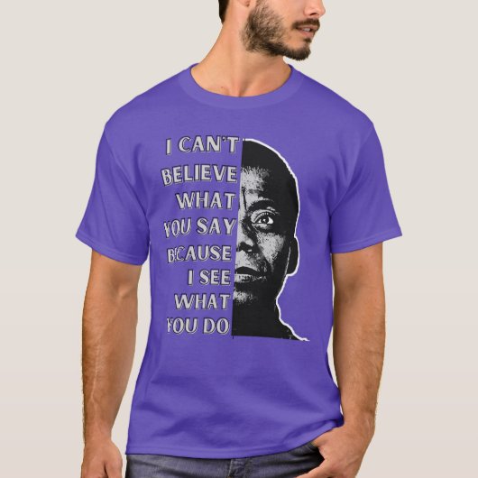 ジェームズ・ボールドウィンの引用 "言ってることが信じられない" Tシャツ (正面)