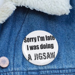 ジグソおもしろいーパズル恋人ごめんね遅くなっちゃって 缶バッジ<br><div class="desc">私の予測できなと「遅くな魅力的った、私はジグソーピンバッジボタンを実行していた」を紹介！ジグソーパズルの楽しい世界に浸りながら、いつも時間の経過を見失う人か？あなたのパズル愛の個性を受け入れ、私たちのおもしろいと目を引くピンバッジとのプライドでそれを衣服。このユニークアクセサリーは完璧な会話の始めユーモアのあると、スマイルであなたの遅刻を説明する方法である。汎用性：このピンバッジは、あなたの服、バッグ、帽子、さらにはコルクボードやピンボード上の表示を飾るのに最適なアクセサリーである。ジグ表現ソーパズルに対する愛は、どこへ行っても友達、同僚、仲間のパズル愛好家と良い笑いを共有する。理想的な贈り物：ジグソーユニークパズル愛好家のための贈り物を探す？もう見ろ！私たちの「遅れて、私はジグソーバッジ」のピンバッジは、誕生日や休日、またはパズル解決の喜びを感謝する人に感謝の気持ちを表すために、楽しく思いやりあるプレゼントを作る。Spread Positivity：喜びをもたらす小さな瞬間を受け入れ、このウィティピンバッジで肯定的さを広げる。ジグソーのパズル失ったの世界に入ることは人生の重要な部分であり、情熱に少し時間をかけても良い事を他の人に知らせてく楽しむださい。だから、ジグソーを愛する自己を輝かせよう私たちの"遅れてごめんなさい、私はジグソーピンバッジを行っていた。自分の独自性を受け入れ、衣服を誇らしげにパズル愛好家の名誉のバッジとして。今すぐあなたのユーモアと色のtouchを追加し、あなたの日常生活に！</div>