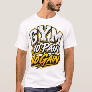 ジム・ノー・ペイン・ノー・ゲイン - 堂々たるモチベーションワークアウトT Tシャツ