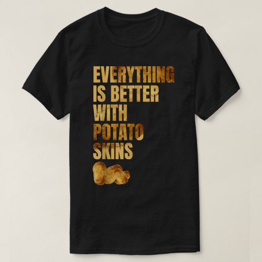 ジャガイモの皮がタータートトFですべてがよりよい Tシャツ (デザイン正面)