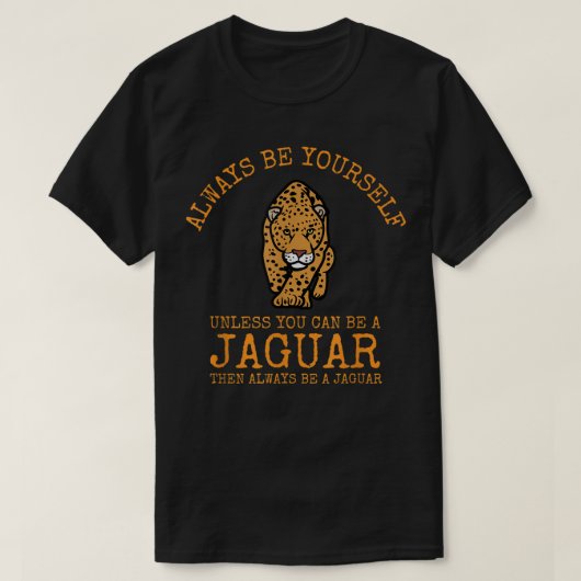 ジャガーになれないかぎり自分でいなさい Tシャツ (デザイン正面)