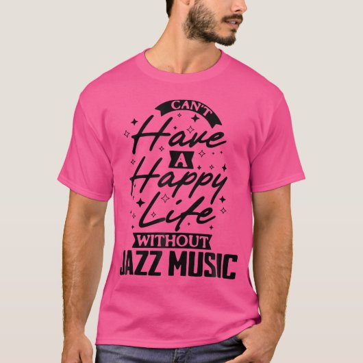 ジャズ音楽なしでは幸せな生活を送れない Tシャツ (正面)