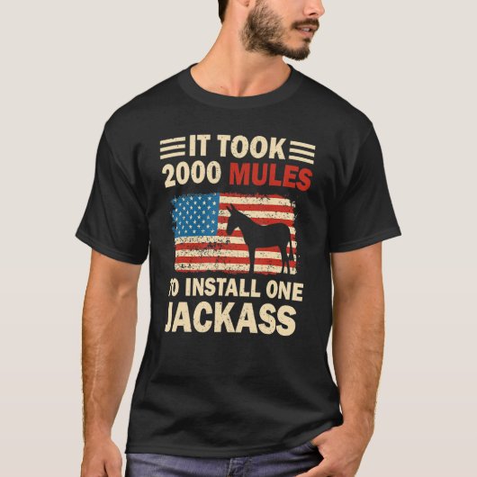ジャッカスアメリカンを一つ設置するのに2000匹のラバが必要だった Tシャツ (正面)