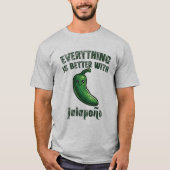 ジャラペーニョがあればすべてがもっと美味しくなる Tシャツ (正面)