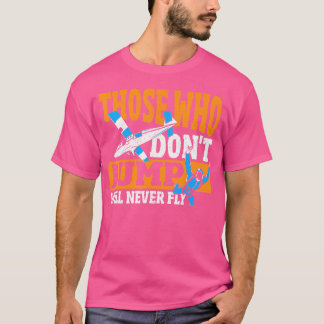 ジャンプしない人は決してスカイダイビングをパラ飛ばない Tシャツ