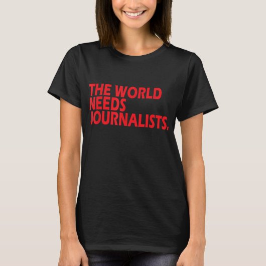 ジャーナリスト引用文世界はジャーナリストを必要とする Tシャツ (正面)