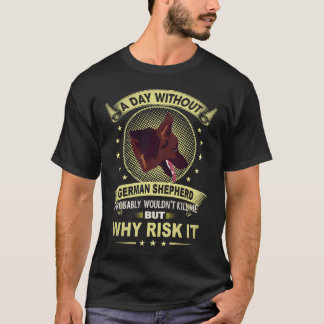 ジャーマンシェパードがいない日が5日続いたら多分大変なことには Tシャツ