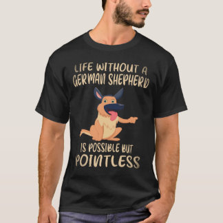 ジャーマンシェパードがいなくても生きていくことはできますが、 Tシャツ