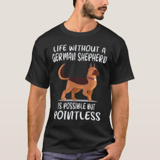 ジャーマンシェパードがいなくても生きていくことは可能だけど Tシャツ