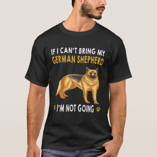 ジャーマンシェパードを連れてくることができないなら私は行きません Tシャツ
