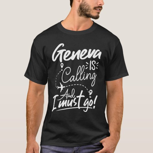 ジュネーブから電話があり、私はスイス旅行に行かなければならない Tシャツ (正面)