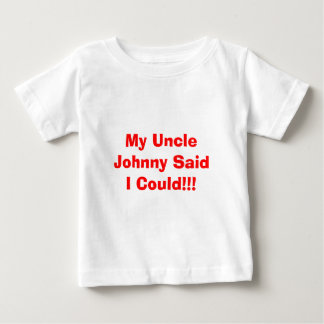 ジョニー叔父が言った!!! ベビーTシャツ