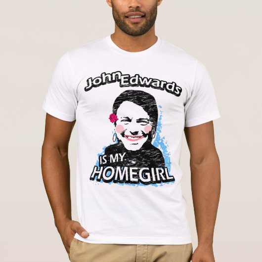 ジョン・エドワーズは私のhomegirlです tシャツ (正面)