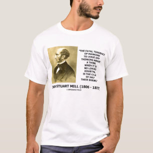 ジョン・スチュアート・ミルの間違いの致命的な傾向の原因 Tシャツ