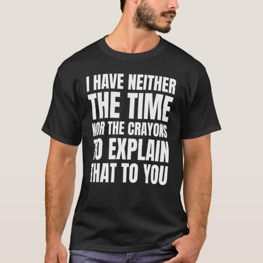 ジョーク私には時間もクレヨン・アークもない Tシャツ (正面)