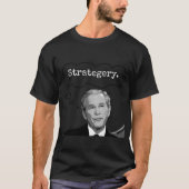 ジョージ・ブッシュ大統領Jr. "Strategery"のTシャツ2 Tシャツ (正面)